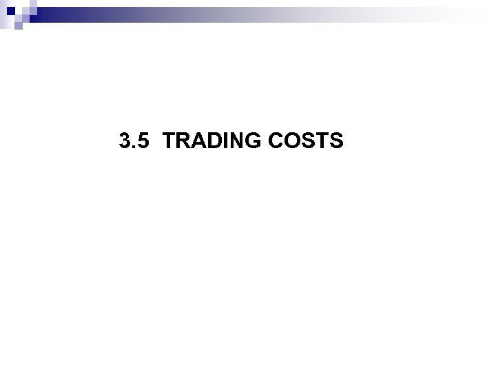 3. 5 TRADING COSTS 
