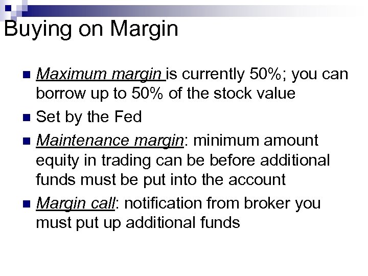 Buying on Margin Maximum margin is currently 50%; you can borrow up to 50%