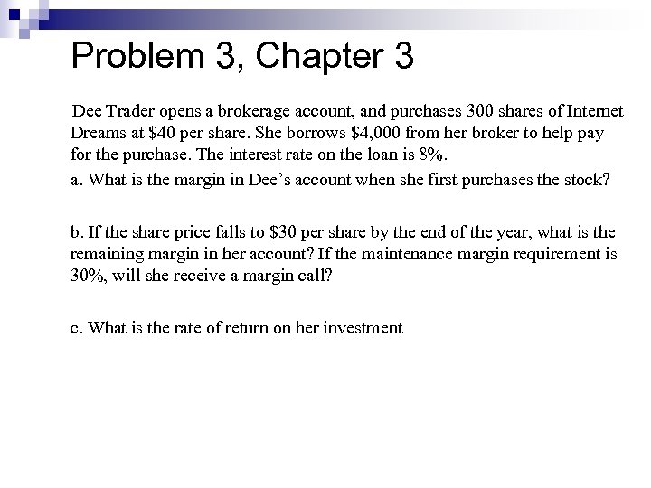 Problem 3, Chapter 3 Dee Trader opens a brokerage account, and purchases 300 shares