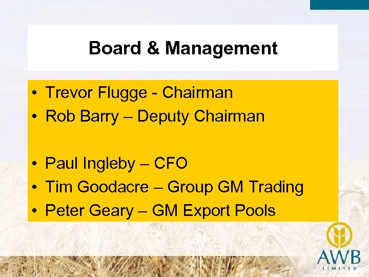 Board & Management • Trevor Flugge - Chairman • Rob Barry – Deputy Chairman