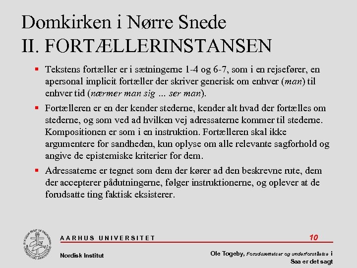 Domkirken i Nørre Snede II. FORTÆLLERINSTANSEN Tekstens fortæller er i sætningerne 1 -4 og