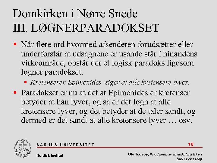 Domkirken i Nørre Snede III. LØGNERPARADOKSET Når flere ord hvormed afsenderen forudsætter eller underforstår