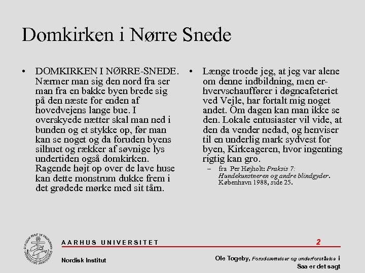 Domkirken i Nørre Snede • DOMKIRKEN I NØRRE-SNEDE. • Længe troede jeg, at jeg