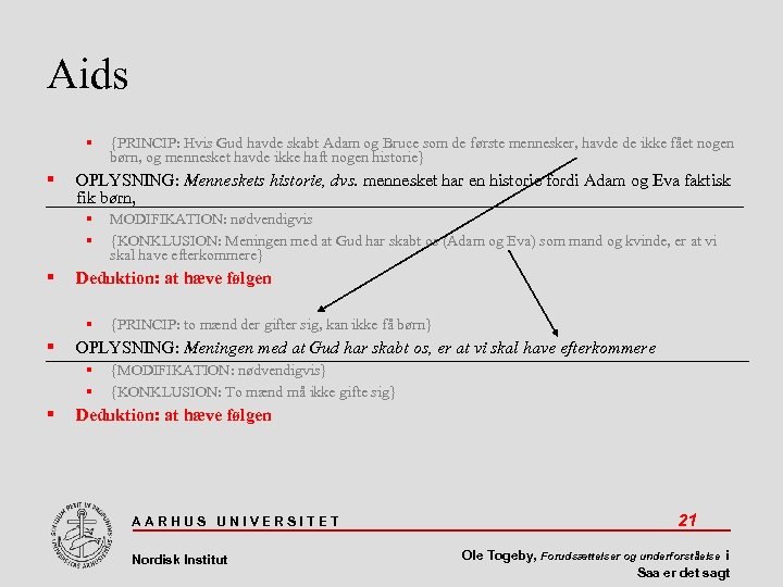 Aids OPLYSNING: Menneskets historie, dvs. mennesket har en historie fordi Adam og Eva faktisk