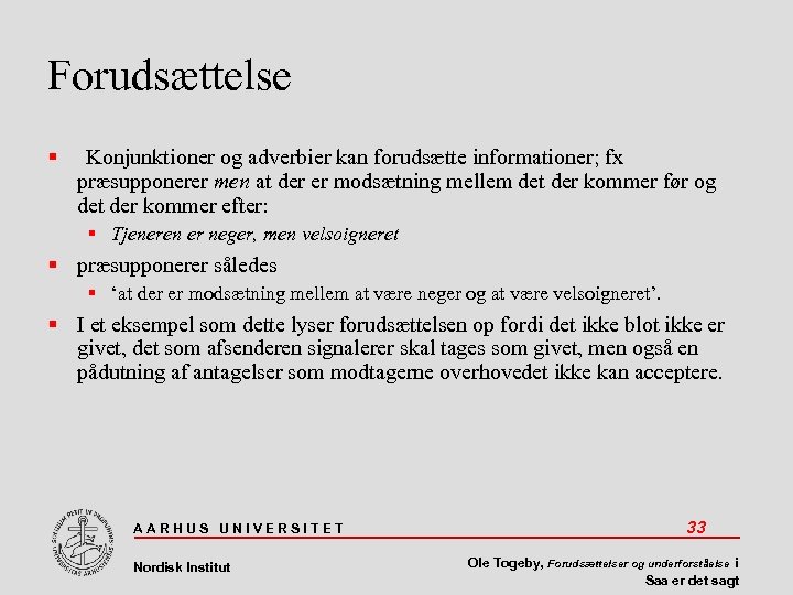 Forudsættelse Konjunktioner og adverbier kan forudsætte informationer; fx præsupponerer men at der er modsætning