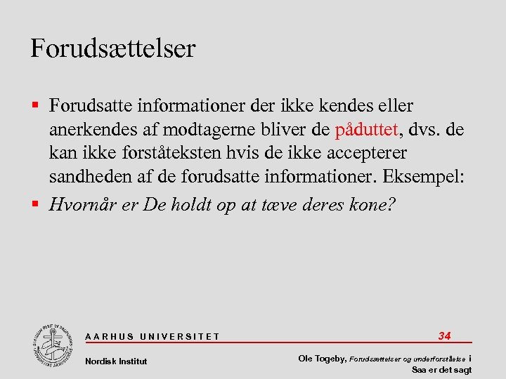 Forudsættelser Forudsatte informationer der ikke kendes eller anerkendes af modtagerne bliver de påduttet, dvs.