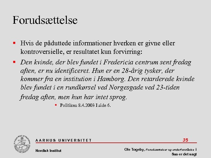 Forudsættelse Hvis de påduttede informationer hverken er givne eller kontroversielle, er resultatet kun forvirring: