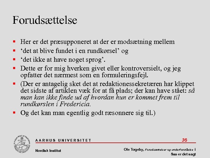 Forudsættelse Her er det præsupponeret at der er modsætning mellem ‘det at blive fundet