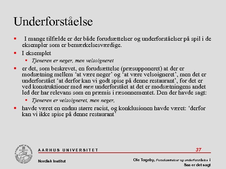 Underforståelse I mange tilfælde er der både forudsættelser og underforståelser på spil i de