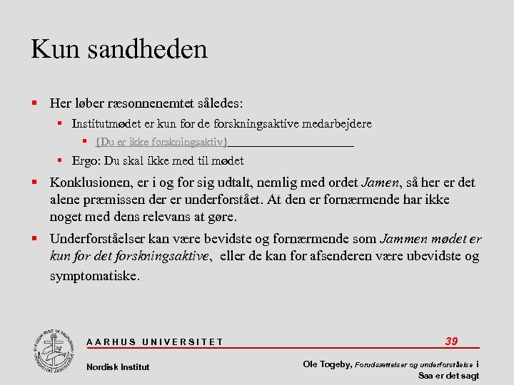 Kun sandheden Her løber ræsonnenemtet således: Institutmødet er kun for de forskningsaktive medarbejdere {Du