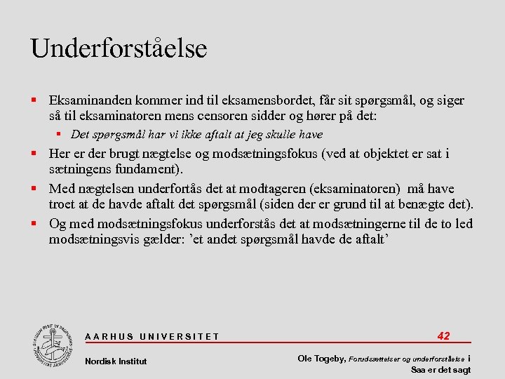 Underforståelse Eksaminanden kommer ind til eksamensbordet, får sit spørgsmål, og siger så til eksaminatoren