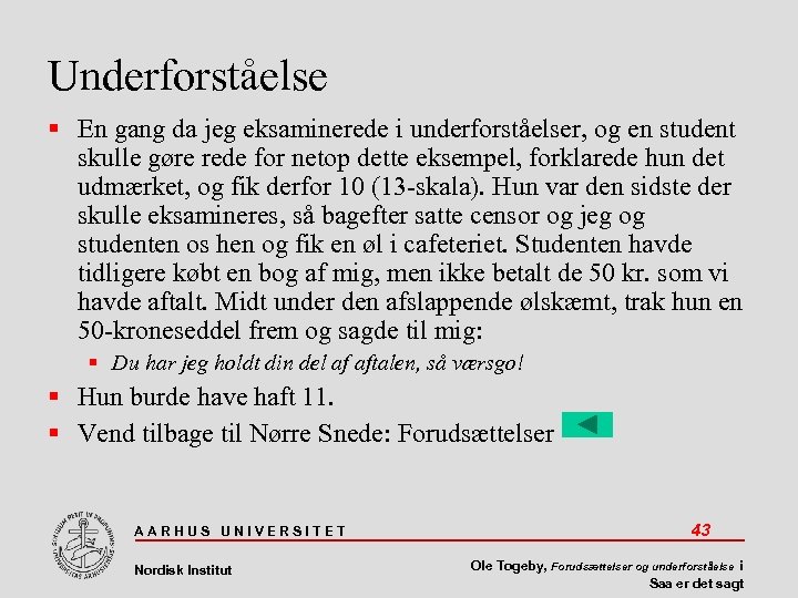 Underforståelse En gang da jeg eksaminerede i underforståelser, og en student skulle gøre rede