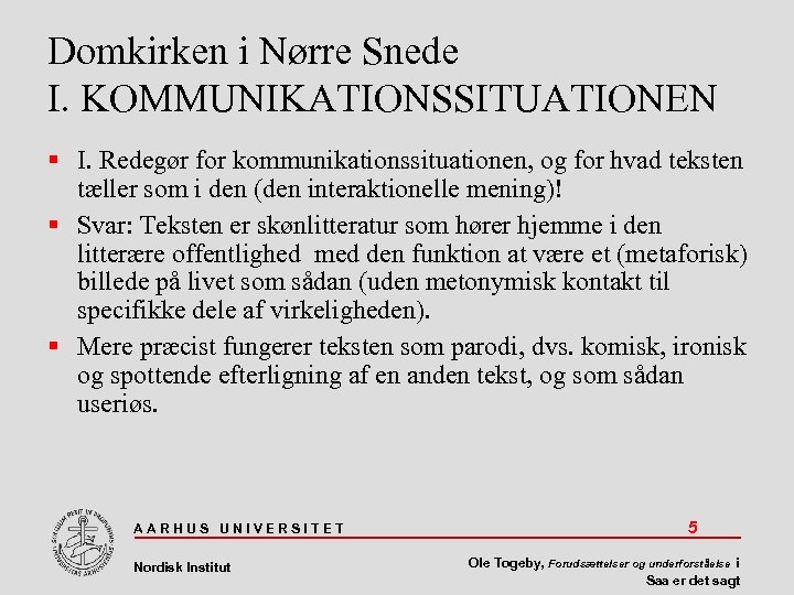 Domkirken i Nørre Snede I. KOMMUNIKATIONSSITUATIONEN I. Redegør for kommunikationssituationen, og for hvad teksten