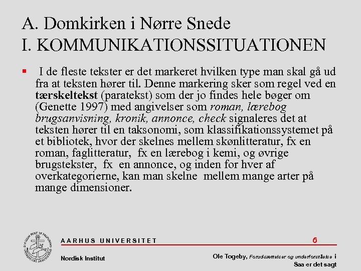 A. Domkirken i Nørre Snede I. KOMMUNIKATIONSSITUATIONEN I de fleste tekster er det markeret