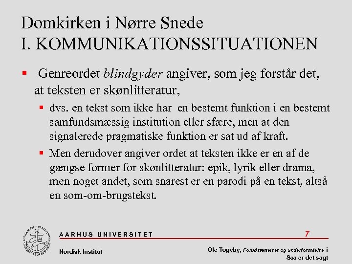 Domkirken i Nørre Snede I. KOMMUNIKATIONSSITUATIONEN Genreordet blindgyder angiver, som jeg forstår det, at