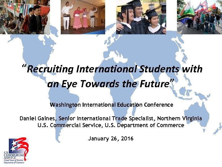 “Recruiting International Students with an Eye Towards the Future” Washington International Education Conference Daniel