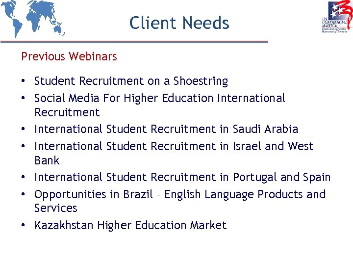 Client Needs Previous Webinars • Student Recruitment on a Shoestring • Social Media For