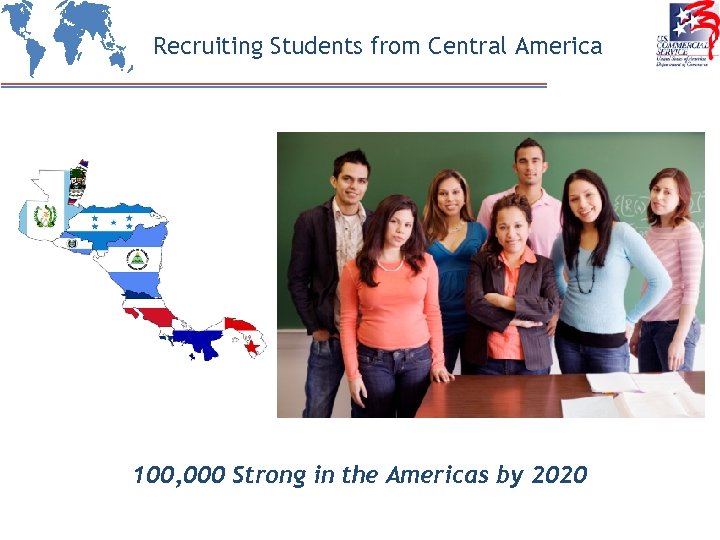 Recruiting Students from Central America 100, 000 Strong in the Americas by 2020 