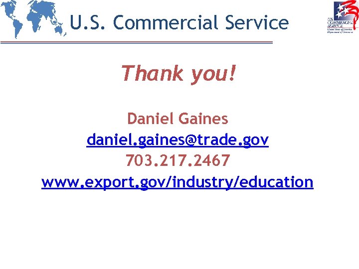 U. S. Commercial Service Thank you! Daniel Gaines daniel. gaines@trade. gov 703. 217. 2467