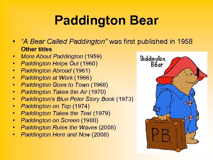 Paddington Bear • “A Bear Called Paddington” was first published in 1958 • •