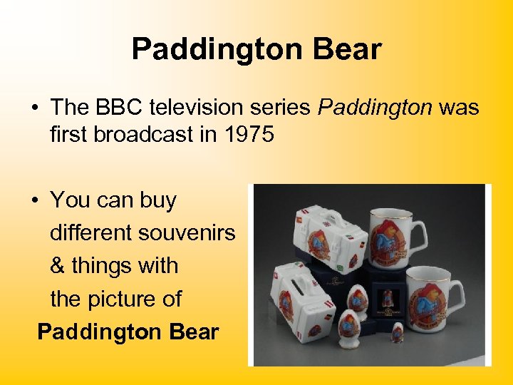 Paddington Bear • The BBC television series Paddington was first broadcast in 1975 •