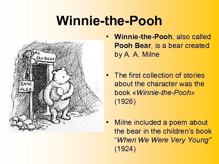 Winnie-the-Pooh • Winnie-the-Pooh, also called Pooh Bear, is a bear created by A. A.