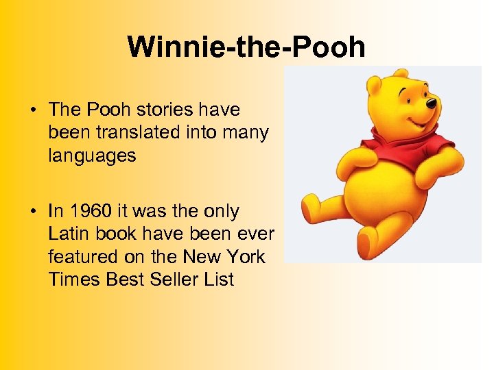Winnie-the-Pooh • The Pooh stories have been translated into many languages • In 1960