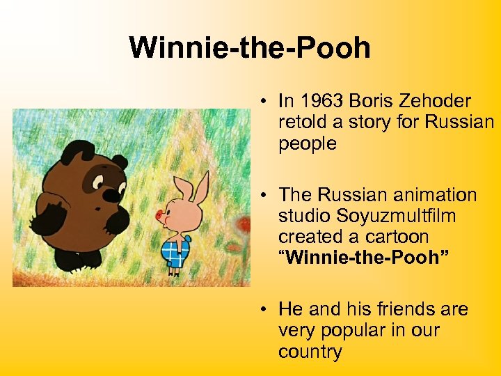 Winnie-the-Pooh • In 1963 Boris Zehoder retold a story for Russian people • The