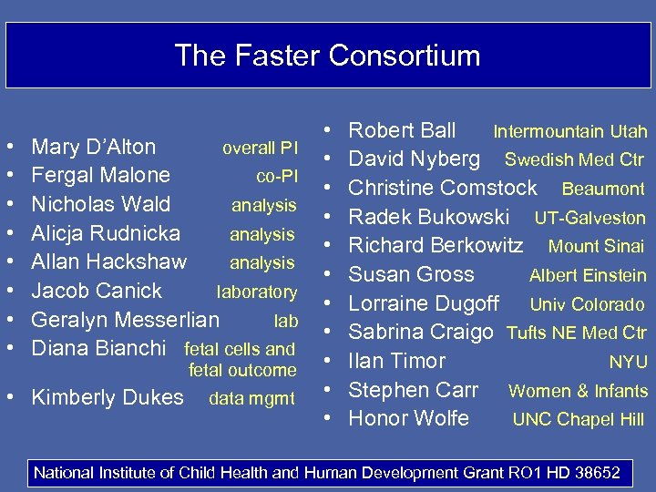 The Faster Consortium • • Mary D’Alton overall PI Fergal Malone co-PI Nicholas Wald