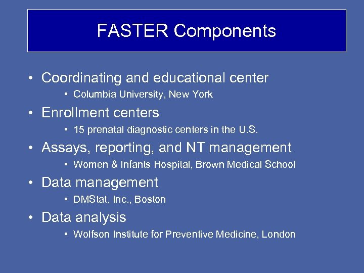 FASTER Components • Coordinating and educational center • Columbia University, New York • Enrollment