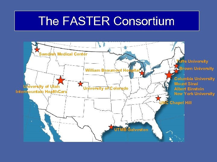 The FASTER Consortium Swedish Medical Center Tufts University William Beaumont Hospital University of Utah