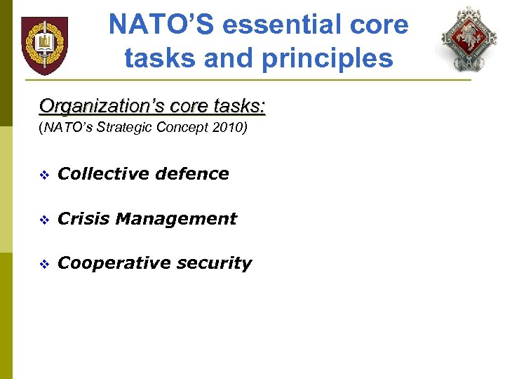 NATO’S essential core tasks and principles Organization’s core tasks: (NATO’s Strategic Concept 2010) v