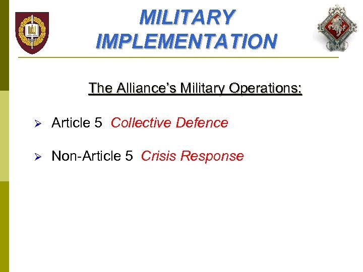 MILITARY IMPLEMENTATION The Alliance’s Military Operations: Ø Article 5 Collective Defence Ø Non-Article 5