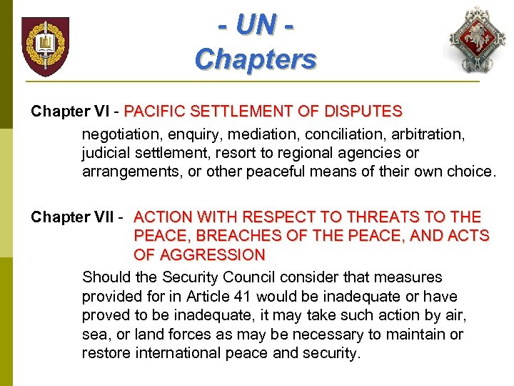- UN Chapters Chapter VI - PACIFIC SETTLEMENT OF DISPUTES negotiation, enquiry, mediation, conciliation,