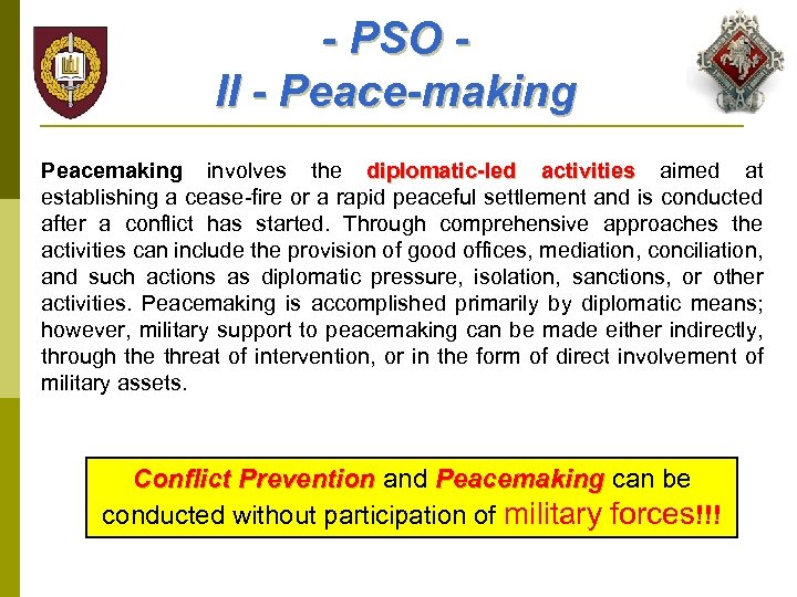 - PSO II - Peace-making Peacemaking involves the diplomatic-led activities aimed at establishing a
