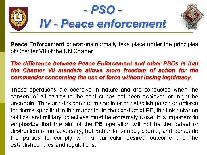 - PSO IV - Peace enforcement Peace Enforcement operations normally take place under the