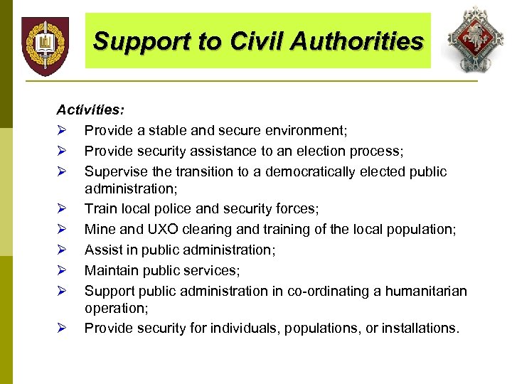 Support to Civil Authorities Activities: Ø Provide a stable and secure environment; Ø Provide