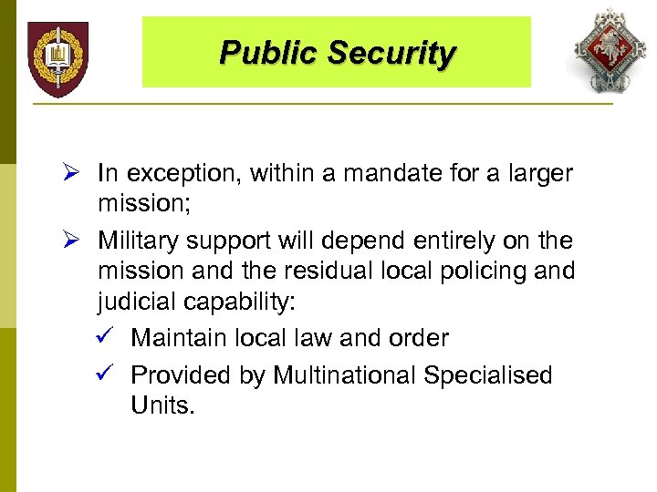 Public Security Ø In exception, within a mandate for a larger mission; Ø Military