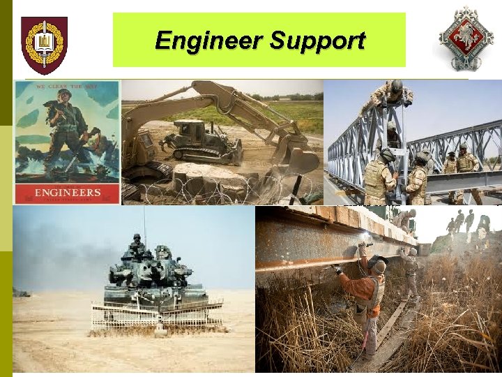 Engineer Support Engineer units provide essential civil, electrical, and mechanical support: Mine clearance and
