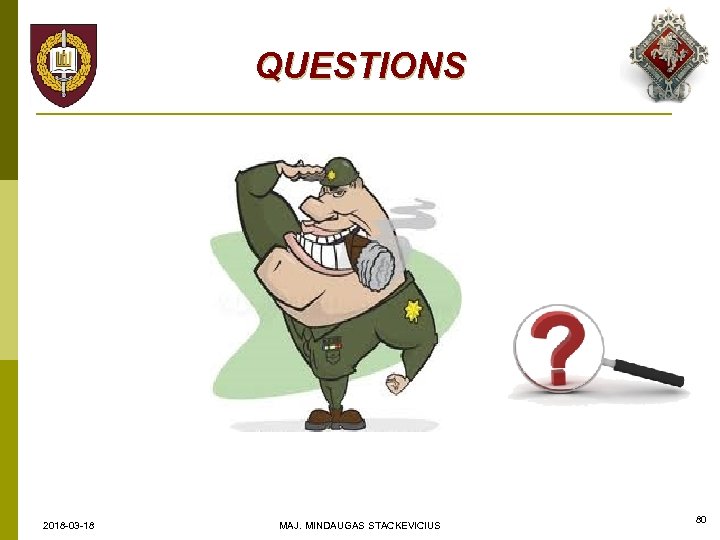 QUESTIONS 2018 -03 -18 MAJ. MINDAUGAS STACKEVICIUS 80 