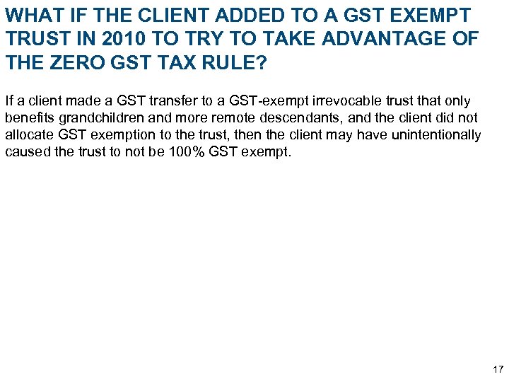 WHAT IF THE CLIENT ADDED TO A GST EXEMPT TRUST IN 2010 TO TRY