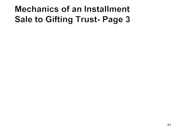 Mechanics of an Installment Sale to Gifting Trust- Page 3 51 