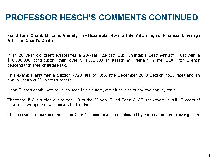 PROFESSOR HESCH’S COMMENTS CONTINUED Fixed Term Charitable Lead Annuity Trust Example– How to Take
