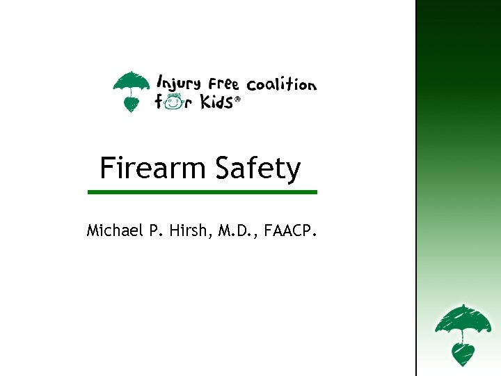 Firearm Safety Michael P. Hirsh, M. D. , FAACP. 