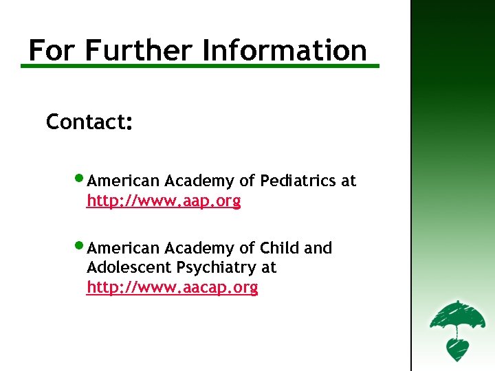 For Further Information Contact: • American Academy of Pediatrics at http: //www. aap. org