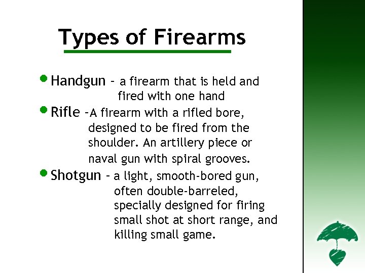 Types of Firearms • Handgun - a firearm that is held and fired with