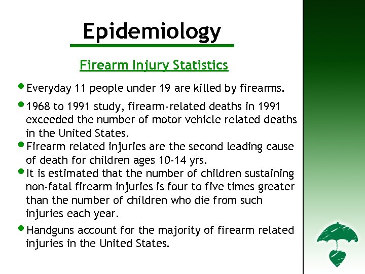 Epidemiology Firearm Injury Statistics • Everyday 11 people under 19 are killed by firearms.