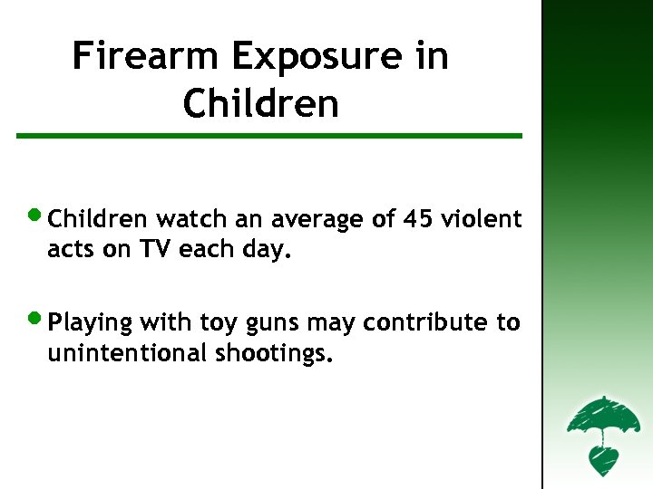 Firearm Exposure in Firearm Facts in Children • Children watch an average of 45