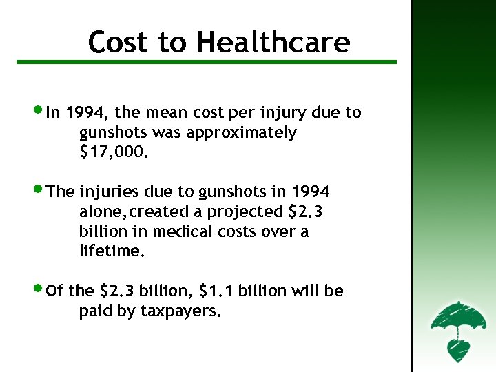 Cost to Healthcare • In 1994, the mean cost per injury due to gunshots