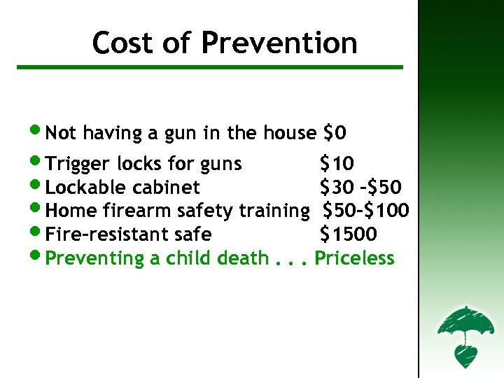 Cost of Prevention • Not having a gun in the house $0 • Trigger